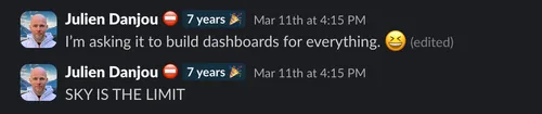 Slack message: I'm asking it to build dashboards for everything. SKY IS THE LIMIT