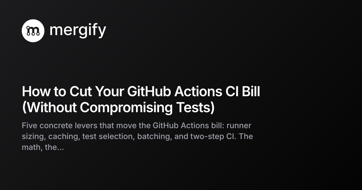How to Cut Your GitHub Actions CI Bill (Without Compromising Tests ...