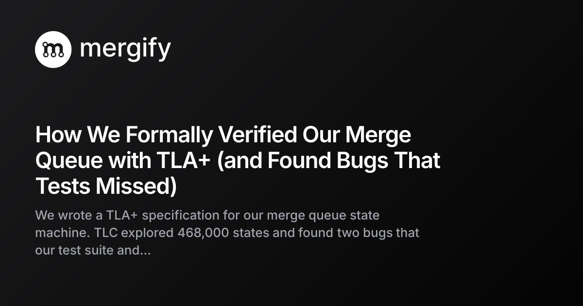 How We Formally Verified Our Merge Queue with TLA+ (and Found Bugs That ...