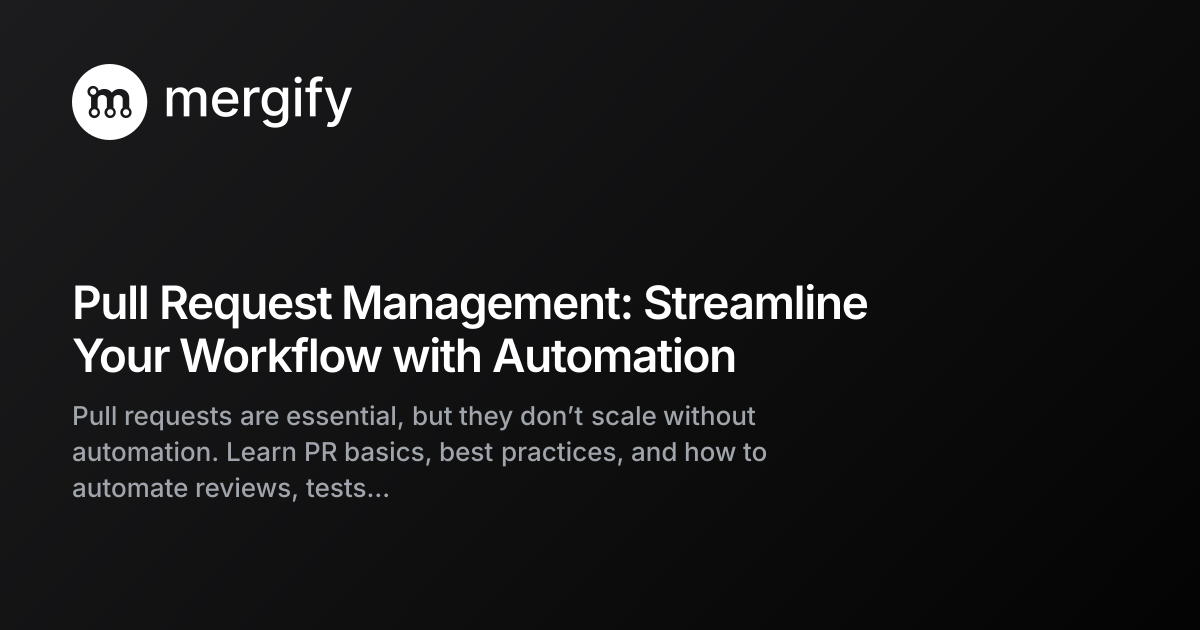 Pull Request Management: Streamline Your Workflow with Automation | Mergify