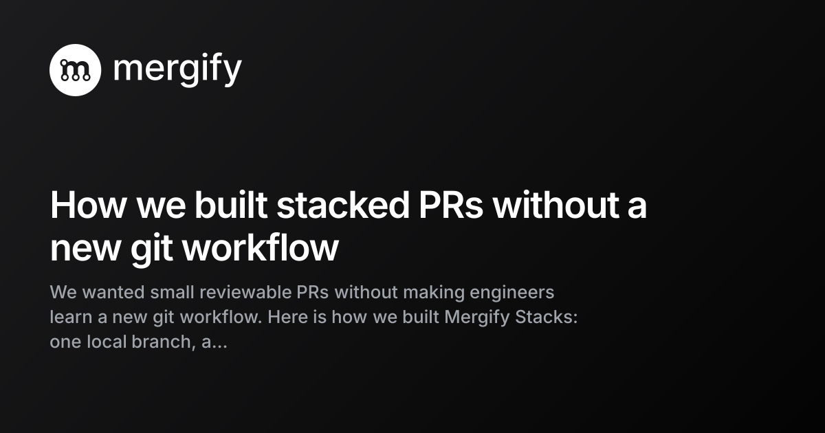 How we built stacked PRs without a new git workflow | Mergify