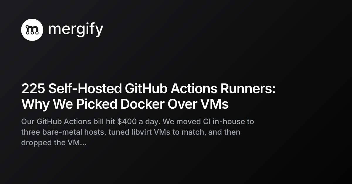 225 Self-Hosted GitHub Actions Runners: Why We Picked Docker Over VMs ...