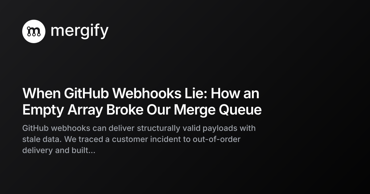 When GitHub Webhooks Lie: How an Empty Array Broke Our Merge Queue ...