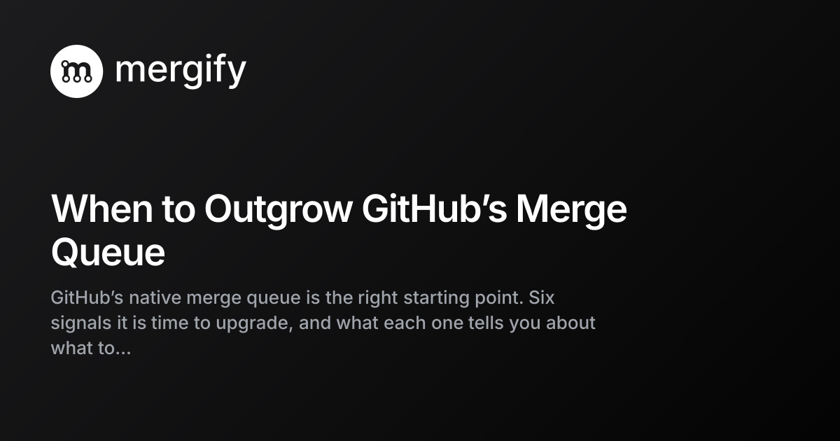 When to Outgrow GitHub's Merge Queue | Mergify