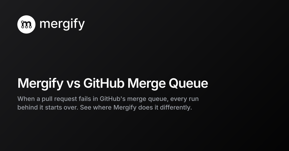 Mergify vs GitHub Merge Queue | Mergify
