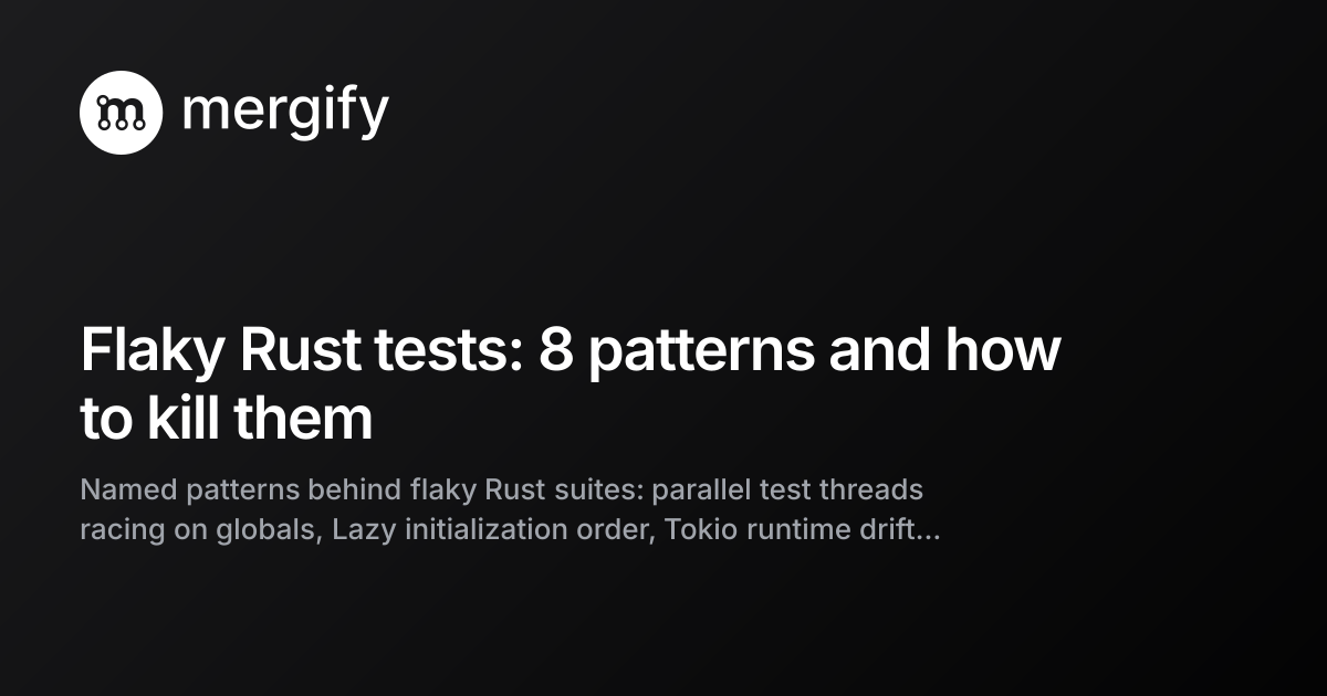 Flaky tests in Rust: every pattern that breaks CI, and how to kill them ...