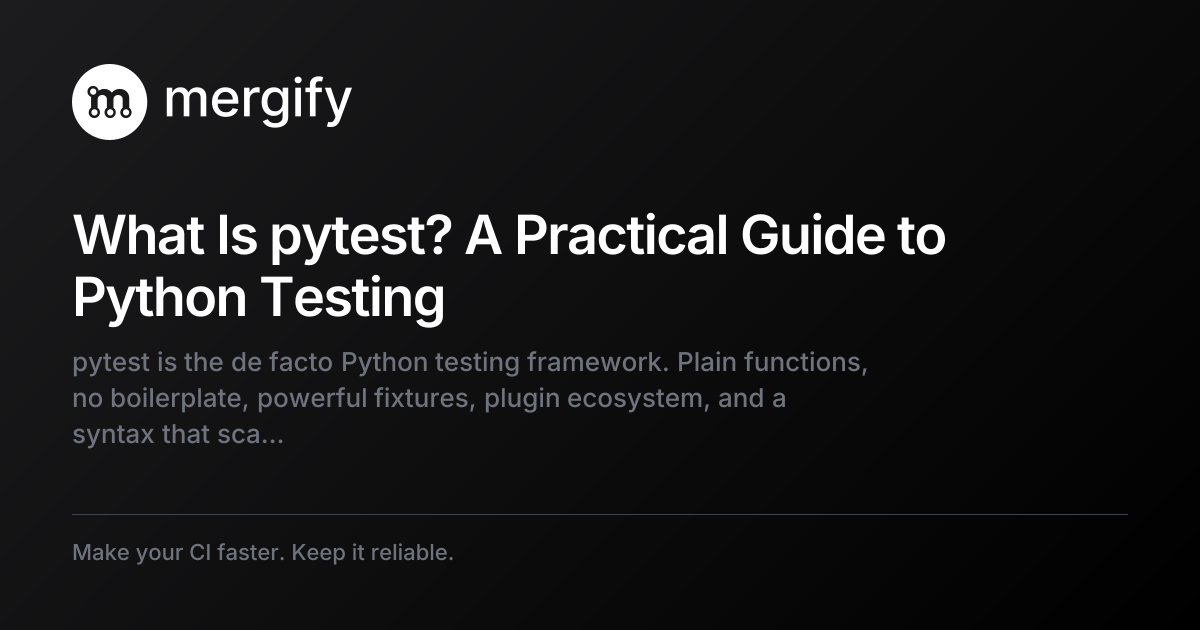 What Is pytest? A Practical Guide to Python Testing | Mergify