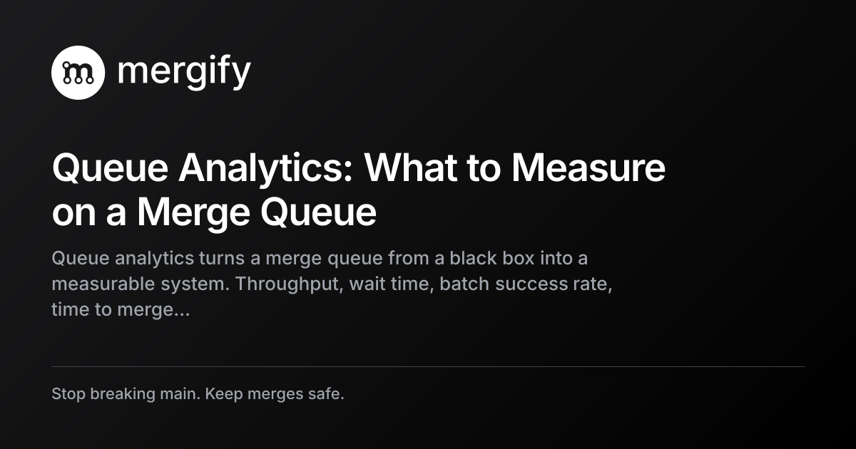 Queue Analytics Queue Analytics: What to Measure on a Merge Queue | Mergify