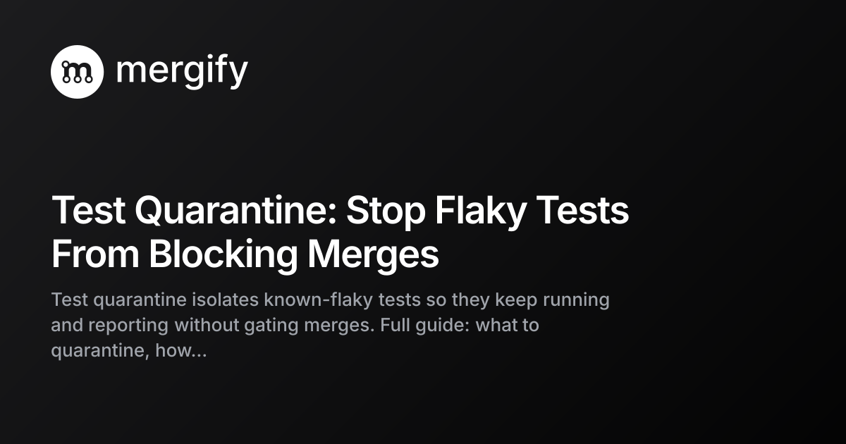 Test Quarantine: Stop Flaky Tests From Blocking Merges | Mergify